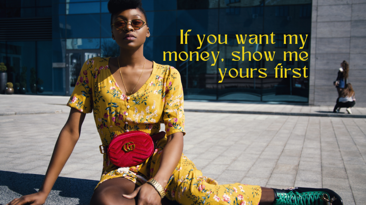 A fashion portrait beside the words, If you want my money, show me yours first.